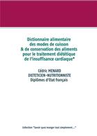 Couverture du livre « Dictionnaire alimentaire des modes de cuisson et de conservation des aliments pour le traitement diététique de l'insuffisance cardiaque » de Cedric Menard aux éditions Books On Demand