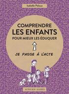 Couverture du livre « Comprendre les enfants pour mieux les éduquer » de Isabelle Peloux et Etienne Friess aux éditions Editions Actes Sud