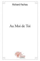 Couverture du livre « Au moi de toi » de Richard Fachau aux éditions Edilivre