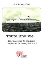 Couverture du livre « Toute une vie... » de Marcel Tosi aux éditions Editions Edilivre