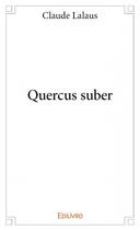 Couverture du livre « Quercus suber » de Claude Lalaus aux éditions Edilivre
