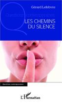 Couverture du livre « Les chemins du silence » de Gerard Lefebvre aux éditions L'harmattan