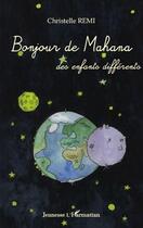 Couverture du livre « Bonjour de Mahana ; des enfants différents » de Christelle Remi aux éditions Editions L'harmattan