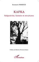 Couverture du livre « Kafka subjectivité, histoire et structures » de Rosemarie Ferenczi aux éditions Editions L'harmattan