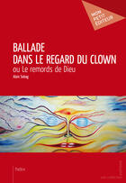 Couverture du livre « Ballade dans le regard du clown » de Alain Sebag aux éditions Mon Petit Editeur