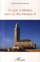 Couverture du livre « Ce que le maroc doit au roi Hassan II » de Adbelaziz Riziki Mohamed aux éditions L'harmattan