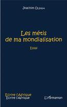 Couverture du livre « Les métis de ma mondialisation » de Joachim Olinga aux éditions L'harmattan