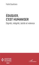 Couverture du livre « Eduquer c'est humaniser ; dignité, integrité, laïcité et violence » de Fatie Ouattara aux éditions L'harmattan