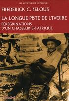 Couverture du livre « La longue piste de l'ivoire » de Selous Frederick C. aux éditions Montbel