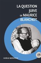 Couverture du livre « La question juive de Maurice Blanchot » de Gisele Berkman aux éditions Bord De L'eau