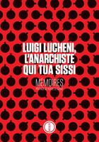 Couverture du livre « Luigi Lucheni, l'anarchiste qui tua Sissi : mémoires » de Luigi Lucheni aux éditions Inculte
