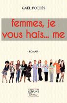 Couverture du livre « Femmes, je vous hai... me » de Gael Polles aux éditions Jacques Marie Laffont