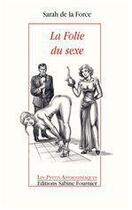 Couverture du livre « La folie du sexe » de Sarah De La Force aux éditions Sabine Fournier