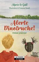 Couverture du livre « Alerte dinotruche ! » de Marie Le Gall et Francoise Raoult aux éditions Le Temps Editeur