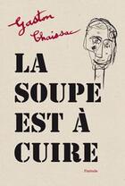 Couverture du livre « La soupe est à cuire » de Gaston Chaissac aux éditions Finitude