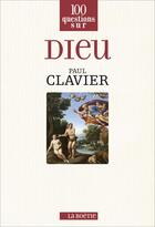 Couverture du livre « 100 questions sur Dieu » de Paul Clavier aux éditions Les Editions De La Boetie