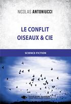 Couverture du livre « Le conflit - oiseaux et cie » de Nicolas Antoniucci aux éditions Libres D'ecrire
