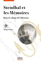 Couverture du livre « Stendhal et les Mémoires : Dans le sillage de l'Histoire » de Philipp Lammers aux éditions Uga Éditions