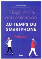 Couverture du livre « Éloge de la conversation au temps du smartphone » de Francis Brochet aux éditions Kiwi