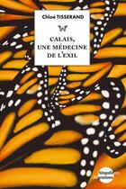 Couverture du livre « Calais, une médecine de l'exil » de Chloe Tisserand aux éditions Pu De Vincennes