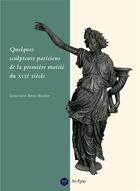 Couverture du livre « Quelques sculpteurs parisiens de la première moitié du XVIIe siècle » de Genevieve Bresc-Bautier aux éditions In Fine