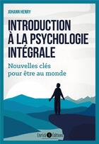 Couverture du livre « Introduction a la psychologie integrale - nouvelles cles pour etre au monde » de Henry Johann aux éditions Enrick B.