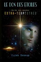 Couverture du livre « Le Don des Étoiles : Guide des mondes extraterrestres » de Danaan Elena aux éditions Be Light