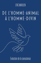 Couverture du livre « De l'homme-animal à l'homme divin : Evolution de la conscience » de Eric Marlien aux éditions Publishroom Factory