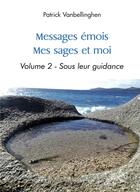 Couverture du livre « Messages emois - mes sages et moi - volume 2 - sous leur guidance » de Vanbellinghen P. aux éditions Edilivre