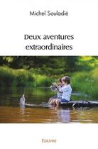 Couverture du livre « Deux aventures extraordinaires » de Souladie Michel aux éditions Edilivre