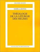 Couverture du livre « Theologie De La Liturgie Des Heures » de Daniel De Reynal aux éditions Solesmes