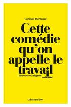 Couverture du livre « Cette comédie qu'on appelle le travail » de Corinne Berthaud et Gaelle Rolin aux éditions Calmann-levy