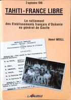 Couverture du livre « TAHITI FRANCE LIBRE - 2 SEPTEMBRE 1940 » de Henri Weill aux éditions Lavauzelle