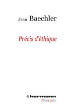 Couverture du livre « Precis d'ethique » de Jean Baechler aux éditions Hermann