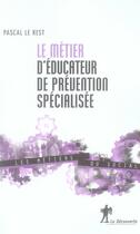 Couverture du livre « Le métier d'éducateur de prévention spécialisée » de Pascal Le Rest aux éditions La Decouverte