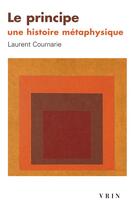 Couverture du livre « Le principe, une histoire métaphysique » de Laurent Cournarie aux éditions Vrin