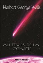 Couverture du livre « H.G Wells - Au temps de la comète » de Herbert George Wells aux éditions Rheartis