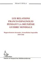 Couverture du livre « Les relations franco-espagnoles pendant la Deuxième Mondiale » de Michel Catala aux éditions L'harmattan