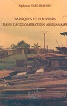 Couverture du livre « Baraques et pouvoirs dans l'agglomeration abidjanaise » de Alphonse Yapi-Diahou aux éditions L'harmattan