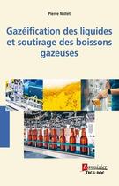 Couverture du livre « Gazéification des liquides et soutirage des boissons gazeuses » de Millet Pierre aux éditions Tec Et Doc