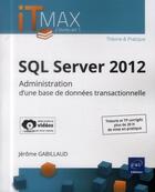 Couverture du livre « SQL server 2012 ; administration d'une base de données transactionnelle (édition enrichie de vidéos) » de Jerome Gabillaud aux éditions Eni