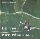 Couverture du livre « Le vin est féminin » de Catherine Barbier aux éditions Barbier Catherine