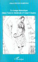 Couverture du livre « Le temps historique dans l' uvre theatrale d'aime cesaire » de Albert Owusu-Sarpong aux éditions L'harmattan