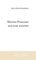 Couverture du livre « Marion princesse aux yeux noisette » de Ramathon D-G. aux éditions Editions Le Manuscrit