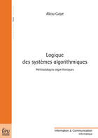 Couverture du livre « Logique des systèmes algorithmiques ; méthodologies algorithmiques » de Aliou Gaye aux éditions Publibook