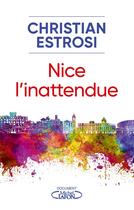 Couverture du livre « Nice, l'inattendue » de Christian Estrosi aux éditions Michel Lafon