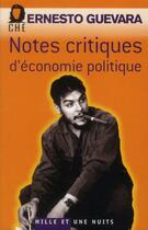 Couverture du livre « Notes critiques d'economie politique » de Ernesto Che Guevara aux éditions Mille Et Une Nuits