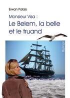 Couverture du livre « Monsieur Visa : le Belem, la belle et le truand » de Erwan Palais aux éditions Benevent