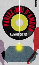 Couverture du livre « Parlez-moi d'amour » de Raymond Carver aux éditions Points