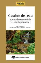 Couverture du livre « Gestion de l'eau ; approche territoriale et institutionnelle » de Alexandre Brun et Frederic Lasserre aux éditions Pu De Quebec